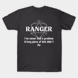 "I've Never Had A Problem A Long Piece Of Ash Didn't Fix" Ranger Class Print T-Shirt